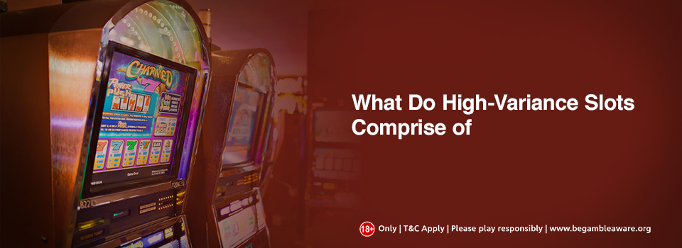 What Do High-Variance Slots Comprise of?