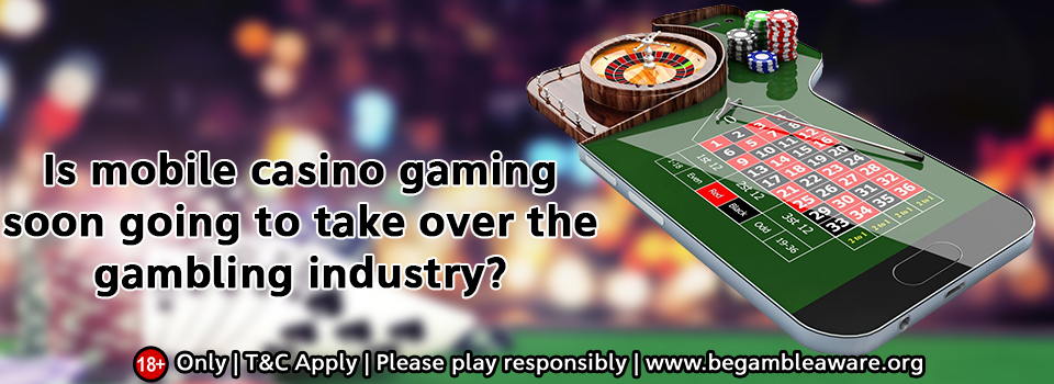 Is Mobile Casino Gaming Soon Going to Take Over the Gambling Industry?