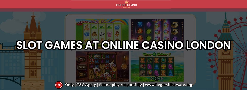 The Best Slot Games at Online Casino London awaits your arrival!