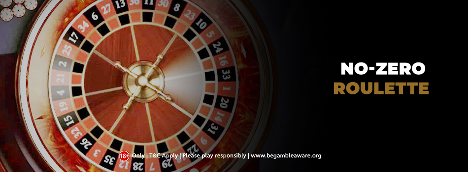 No-zero Roulette: Meaning and Essentialities