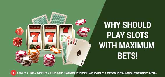 Why you should play slots with maximum bets