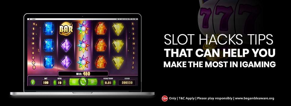 Slot Hacks Tips That Can Help You Make the Most in i-gaming