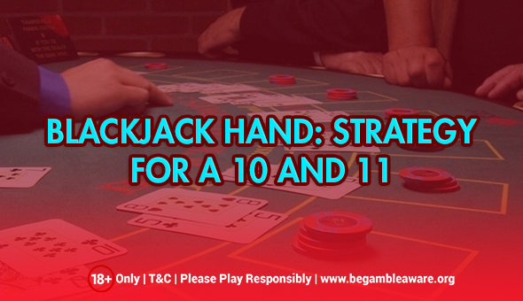 Blackjack Hand: Strategy for A 10 and 11