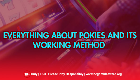 Everything About Pokies and Its Working Method