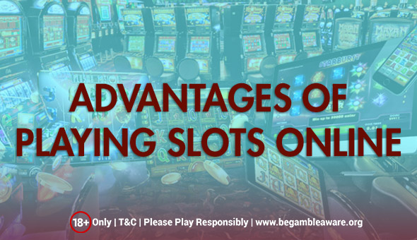 Advantages of Playing Slots Online