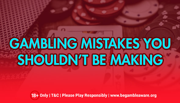 Watch Out for These Gambling Mistakes