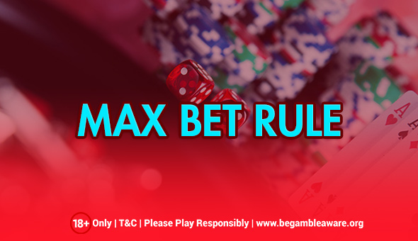 What is a Max Bet Rule?