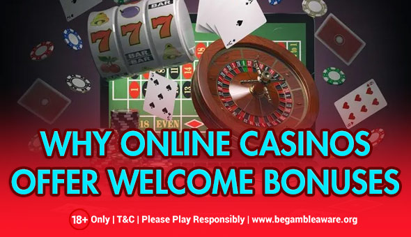 Why Online Casinos Offer Welcome Bonuses?