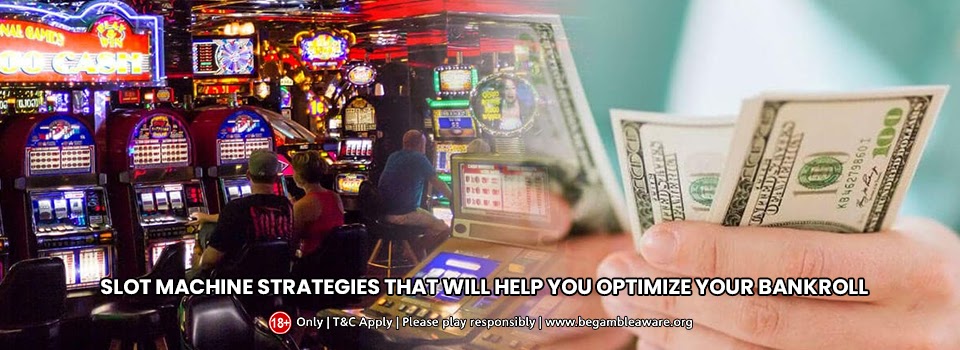 8 effective slot machine strategies that will help you optimize your bankroll